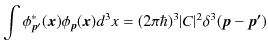 $\displaystyle \int\phi_{\bm{p'}}^{*}(\bm{x})\phi_{\bm{p}}(\bm{x})d^{3}x=(2\pi\hbar)^{3}\vert C\vert^{2}\delta^{3}(\bm{p}-\bm{p'})$