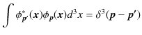 $\displaystyle \int\phi_{\bm{p'}}^{*}(\bm{x})\phi_{\bm{p}}(\bm{x})d^{3}x=\delta^{3}(\bm{p}-\bm{p'})$