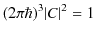 $\displaystyle (2\pi\hbar)^{3}\vert C\vert^{2}=1$