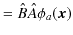 $\displaystyle =\hat{B}\hat{A}\phi_{a}(\bm{x})$