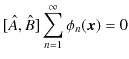 $\displaystyle [\hat{A},\hat{B}]\sum_{n=1}^{\infty}\phi_{n}(\bm{x})=0$