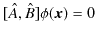 $\displaystyle [\hat{A},\hat{B}]\phi(\bm{x})=0$