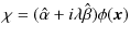 $\displaystyle \chi=(\hat{\alpha}+i\lambda\hat{\beta})\phi(\bm{x})$