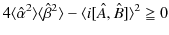 $\displaystyle 4\langle\hat{\alpha}^2\rangle\langle\hat{\beta}^{2}\rangle-\langle i[\hat{A},\hat{B}]\rangle^{2}\geqq0$