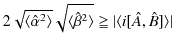 $\displaystyle 2\sqrt{\langle\hat{\alpha}^{2}\rangle}\sqrt{\langle\hat{\beta}^{2}\rangle}\geqq\vert\langle i[\hat{A},\hat{B}]\rangle\vert$