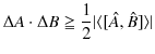 $\displaystyle \Delta A\cdot\Delta B\geqq\dfrac{1}{2}\vert\langle[\hat{A},\hat{B}]\rangle\vert$