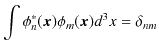 $\displaystyle \int\phi_{n}^{*}(\bm{x})\phi_{m}(\bm{x})d^{3}x=\delta_{nm}$