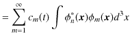 $\displaystyle =\sum_{m=1}^{\infty}c_{m}(t)\int\phi_{n}^{*}(\bm{x})\phi_{m}(\bm{x})d^{3}x$