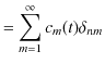 $\displaystyle =\sum_{m=1}^{\infty}c_{m}(t)\delta_{nm}$