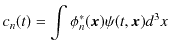 $\displaystyle c_{n}(t)=\int\phi_{n}^{*}(\bm{x})\psi(t,\bm{x})d^{3}x$