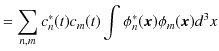 $\displaystyle =\sum_{n,m}c_{n}^{*}(t)c_{m}(t)\int\phi_{n}^{*}(\bm{x})\phi_{m}(\bm{x})d^{3}x$