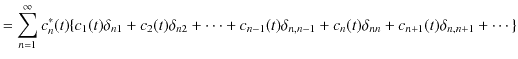 $\displaystyle =\sum_{n=1}^{\infty}c_{n}^{*}(t)\{c_{1}(t)\delta_{n1}+c_{2}(t)\de...
...+c_{n-1}(t)\delta_{n,n-1}+c_{n}(t)\delta_{nn}+c_{n+1}(t)\delta_{n,n+1}+\cdots\}$