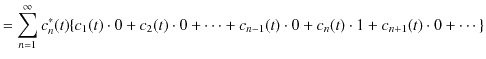 $\displaystyle =\sum_{n=1}^{\infty}c_{n}^{*}(t)\{c_{1}(t)\cdot0+c_{2}(t)\cdot0+\cdots+c_{n-1}(t)\cdot0+c_{n}(t)\cdot1+c_{n+1}(t)\cdot0+\cdots\}$