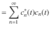 $\displaystyle =\sum_{n=1}^{\infty}c_{n}^{*}(t)c_{n}(t)$