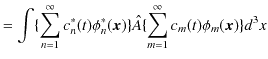 $\displaystyle =\int\{\sum_{n=1}^{\infty}c_{n}^{*}(t)\phi_{n}^{*}(\bm{x})\}\hat{A}\{\sum_{m=1}^{\infty}c_{m}(t)\phi_{m}(\bm{x})\}d^{3}x$