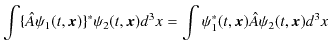 $\displaystyle \int\{\hat{A}\psi_{1}(t,\bm{x})\}^{*}\psi_{2}(t,\bm{x})d^{3}x=\int\psi_{1}^{*}(t,\bm{x})\hat{A}\psi_{2}(t,\bm{x})d^{3}x$