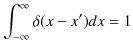 $\displaystyle \int_{-\infty}^{\infty}\delta(x-x')dx=1$