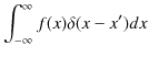 $\displaystyle \int_{-\infty}^{\infty}f(x)\delta(x-x')dx$