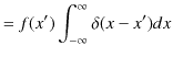 $\displaystyle =f(x')\int_{-\infty}^{\infty}\delta(x-x')dx$