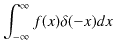 $\displaystyle \int_{-\infty}^{\infty}f(x)\delta(-x)dx$