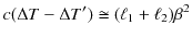 $\displaystyle c(\Delta T-\Delta T')\cong(\ell_{1}+\ell_{2})\beta^{2}$