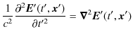 $\displaystyle \dfrac{1}{c^{2}}\dfrac{\partial^{2}\bm{E}'(t',\bm{x}')}{\partial t'^{2}}=\bm{\nabla}^{2}\bm{E}'(t',\bm{x}')$