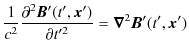 $\displaystyle \dfrac{1}{c^{2}}\dfrac{\partial^{2}\bm{B}'(t',\bm{x}')}{\partial t'^{2}}=\bm{\nabla}^{2}\bm{B}'(t',\bm{x}')$