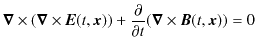 $\displaystyle \bm{\nabla}\times(\bm{\nabla}\times\bm{E}(t,\bm{x}))+\dfrac{\partial}{\partial t}(\bm{\nabla}\times\bm{B}(t,\bm{x}))=0$