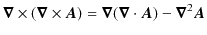 $\displaystyle \bm{\nabla}\times(\bm{\nabla}\times\bm{A})=\bm{\nabla}(\bm{\nabla}\cdot\bm{A})-\bm{\nabla}^{2}\bm{A}$