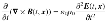 $\displaystyle \dfrac{\partial}{\partial t}(\bm{\nabla}\times\bm{B}(t,\bm{x}))=\varepsilon_{0}\mu_{0}\dfrac{\partial^{2}\bm{E}(t,\bm{x})}{\partial t^{2}}$