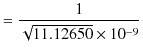 $\displaystyle =\dfrac{1}{\sqrt{11.12650}\times10^{-9}}$