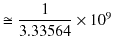 $\displaystyle \cong\dfrac{1}{3.33564}\times10^{9}$