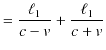 $\displaystyle =\dfrac{\ell_{1}}{c-v}+\dfrac{\ell_{1}}{c+v}$