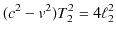 $\displaystyle (c^{2}-v^{2})T_{2}^{2}=4\ell_{2}^{2}$