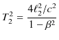 $\displaystyle T_{2}^{2}=\dfrac{4\ell_{2}^{2}/c^{2}}{1-\beta^{2}}$