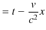 $\displaystyle =t-\dfrac{v}{c^{2}}x$