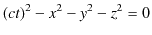 $\displaystyle (ct)^{2}-x^{2}-y^{2}-z^{2}=0$