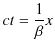 $\displaystyle ct=\dfrac{1}{\beta}x$