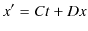 $\displaystyle x'=Ct+Dx$