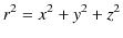 $\displaystyle r^{2}=x^{2}+y^{2}+z^{2}$