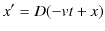 $\displaystyle x'=D(-vt+x)$