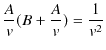 $\displaystyle \dfrac{A}{v}(B+\dfrac{A}{v})=\dfrac{1}{v^{2}}$