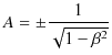 $\displaystyle A=\pm\dfrac{1}{\sqrt{1-\beta^{2}}}$