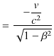 $\displaystyle =\dfrac{-\dfrac{v}{c^{2}}}{\sqrt{1-\beta^{2}}}$