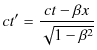 $\displaystyle ct'=\dfrac{ct-\beta x}{\sqrt{1-\beta^{2}}}$