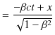 $\displaystyle =\dfrac{-\beta ct+x}{\sqrt{1-\beta^{2}}}$