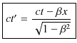 $\displaystyle \fbox{$ct'=\dfrac{ct-\beta x}{\sqrt{1-\beta^{2}}}$}\\ $