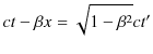 $\displaystyle ct-\beta x=\sqrt{1-\beta^{2}}ct'$