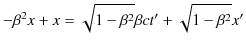 $\displaystyle -\beta^{2}x+x=\sqrt{1-\beta^{2}}\beta ct'+\sqrt{1-\beta^{2}}x'$