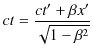 $\displaystyle ct=\dfrac{ct'+\beta x'}{\sqrt{1-\beta^{2}}}$